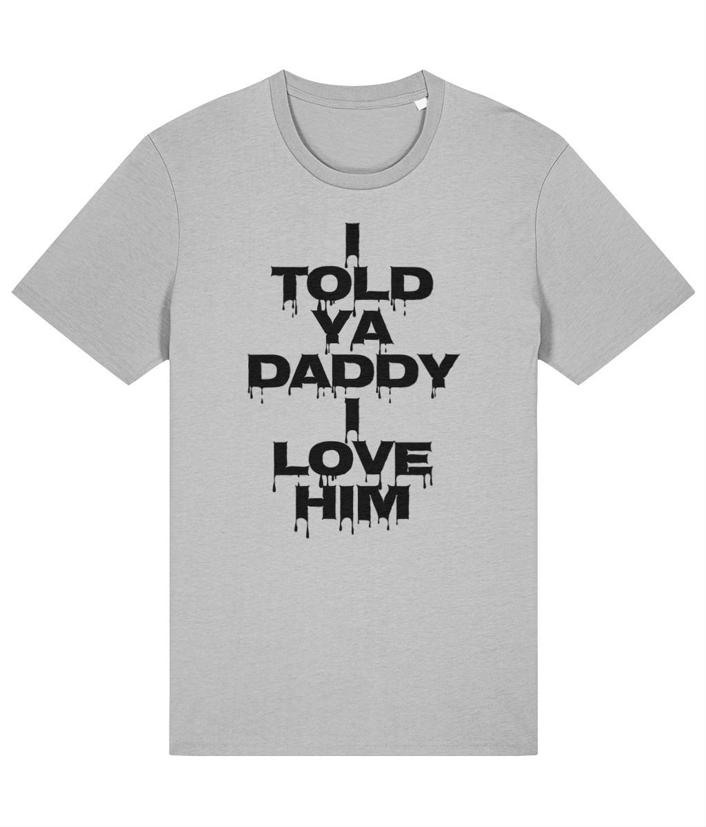 "I TOLD YA DADDY I LOVE HIM" - Unisex Organic Tee