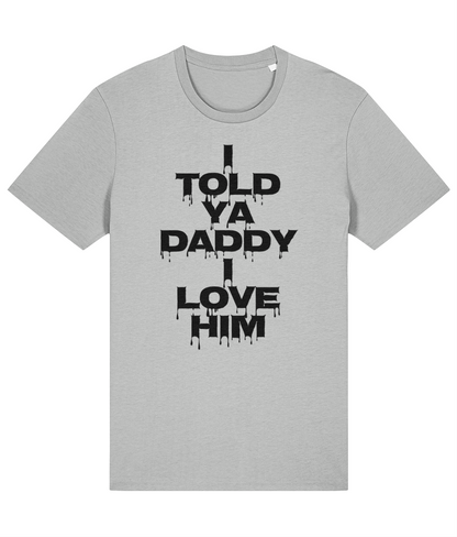 "I TOLD YA DADDY I LOVE HIM" - Unisex Organic Tee