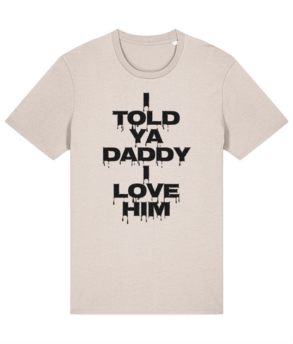 "I TOLD YA DADDY I LOVE HIM" - Unisex Organic Tee