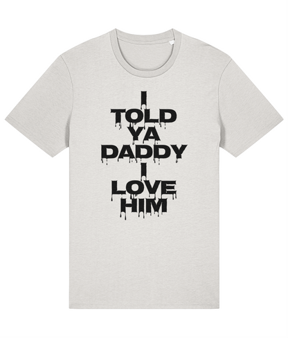 "I TOLD YA DADDY I LOVE HIM" - Unisex Organic Tee