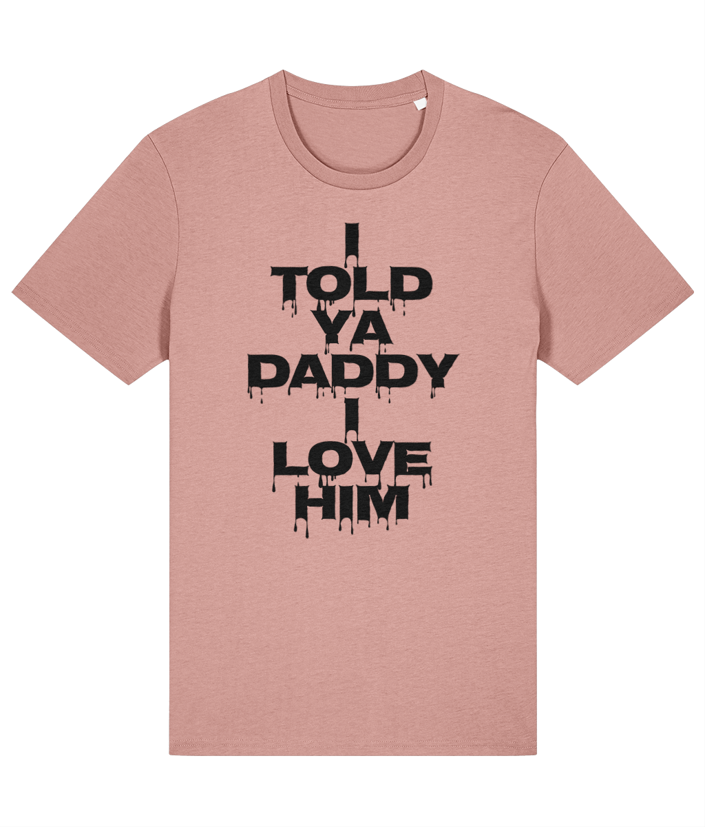 "I TOLD YA DADDY I LOVE HIM" - Unisex Organic Tee