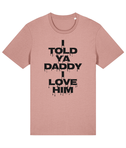 "I TOLD YA DADDY I LOVE HIM" - Unisex Organic Tee