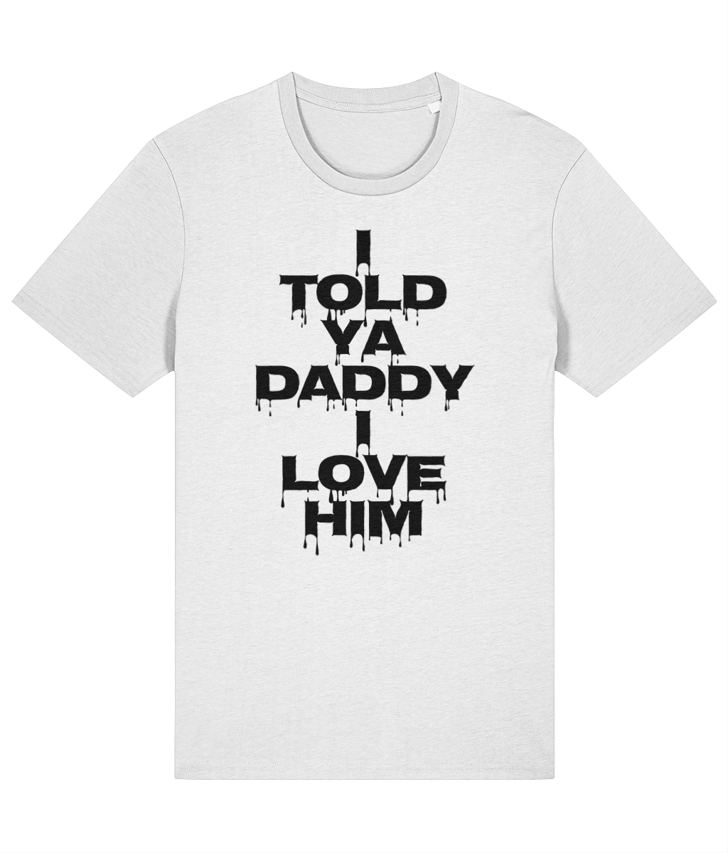 "I TOLD YA DADDY I LOVE HIM" - Unisex Organic Tee