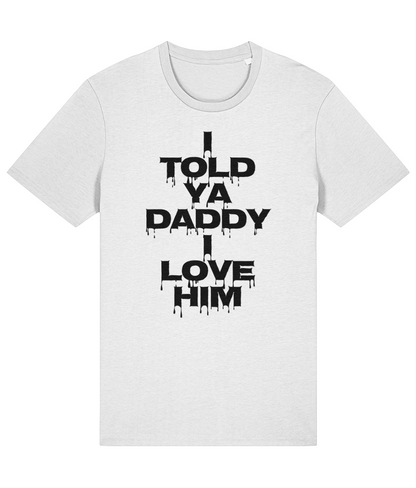 "I TOLD YA DADDY I LOVE HIM" - Unisex Organic Tee